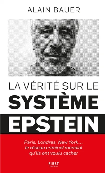 La vérité sur le système Epstein : Paris, Londres, New York... : le réseau criminel mondial qu'ils ont voulu cacher