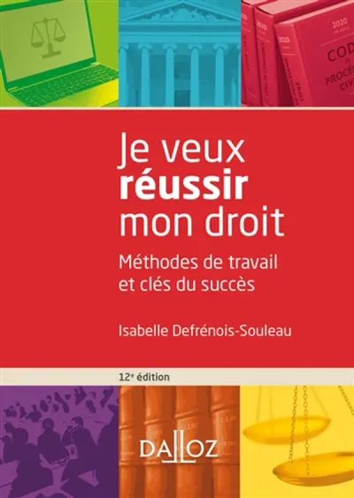 Je veux réussir mon droit. 12e éd. - Méthodes de travail et clés du succès
