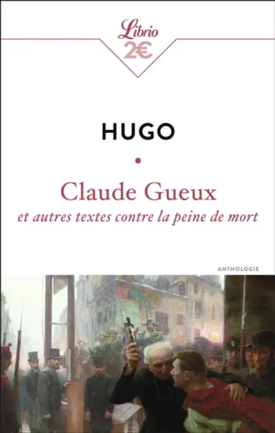 Claude Gueux : et autres textes contre la peine de mort : anthologie