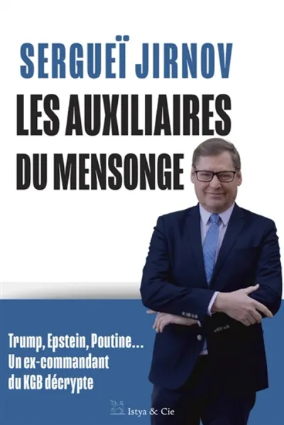 Les auxiliaires du mensonge : Trump, Epstein, Poutine... : un ex-commandant du KGB décrypte