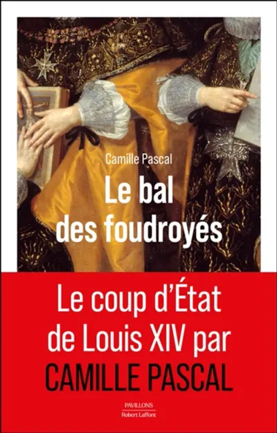Le bal des foudroyés : le coup d'Etat de Louis XIV, 7 février - 1er novembre 1661